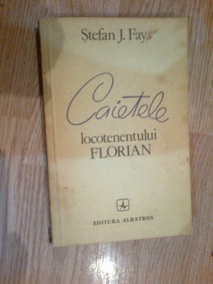 e2 Caietele locotenentului Florian - STEFAN J. FAY , foto