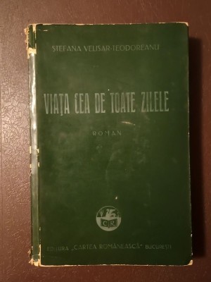 Ștefana Velisar-Teodoreanu - Viața cea de toate zilele (roman) (1940) foto