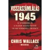 Visszasz&aacute;ml&aacute;l&aacute;s 1945 - Az atombomba &eacute;s a vil&aacute;got megv&aacute;ltoztat&oacute; 116 nap rendk&iacute;v&uuml;li t&ouml;rt&eacute;nete - Chris Wallace