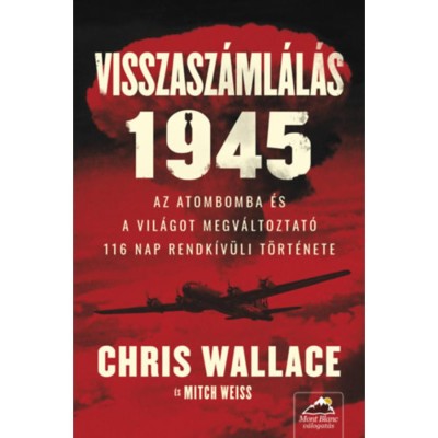 Visszasz&amp;aacute;ml&amp;aacute;l&amp;aacute;s 1945 - Az atombomba &amp;eacute;s a vil&amp;aacute;got megv&amp;aacute;ltoztat&amp;oacute; 116 nap rendk&amp;iacute;v&amp;uuml;li t&amp;ouml;rt&amp;eacute;nete - Chris Wallace foto