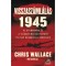 Visszasz&aacute;ml&aacute;l&aacute;s 1945 - Az atombomba &eacute;s a vil&aacute;got megv&aacute;ltoztat&oacute; 116 nap rendk&iacute;v&uuml;li t&ouml;rt&eacute;nete - Chris Wallace