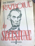 E. 1 Carte Razboiul de secesiune - Leon Lemonnier - Editura Universul, Portret Abraham Lincoln, Editie Rara 1947, Colectie