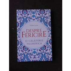 DESPRE FERICIRE, O CALATORIE FILOSOFICA - FREDERIC LENOIR