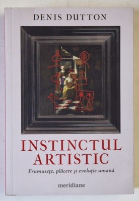 INSTINCTUL ARTISTIC , FRUMUSETE , PLACERE SI EVOLUTIE UMANA de DENIS DUTTON , 2024 foto