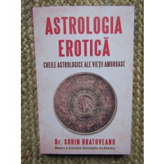 Sorin Bratoveanu - Astrologia erotica. Cheile astrologice ale vietii amoroase