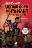 Cumpara ieftin Ultimii copii de pe Pamant si Parada Zombi | Max Brallier, Storia Books