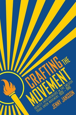 Crafting the Movement: Identity Entrepreneurs in the Swedish Trade Union Movement, 1920-1940 foto