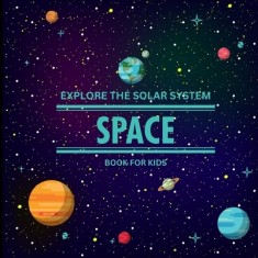 Exploring the Solar System Space Book for Kids: A Vibrant Children&#039;s Book that is Educational and Entertaining and is Packed with Fascinating details,