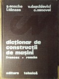 DICTIONAR DE CONSTRUCTII DE MASINI FRANCEZ-ROMAN-S. ENACHE, V. DASCHIEVICI, I. TANASE, C. ZENOVEI-119132
