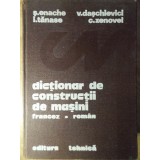 DICTIONAR DE CONSTRUCTII DE MASINI FRANCEZ-ROMAN-S. ENACHE, V. DASCHIEVICI, I. TANASE, C. ZENOVEI-230105
