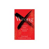 Wrong: How Media, Politics, and Identity Drive Our Appetite for Misinformation