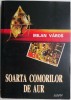 Soarta Comorilor de Aur - Milan Varos - Carte Istorie, Stiinta - Editie Noua &amp; Anticariat