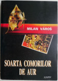 Cumpara ieftin Soarta comorilor de aur &ndash; Milan Varos