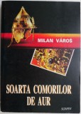 Soarta Comorilor de Aur - Milan Varos - Carte Istorie, Stiinta - Editie Noua &amp; Anticariat