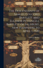 The Descendants of Samuel Colcord Bartlett and Eleanor Pettengill Bartlett of Salisbury, New Hampshire to April 1, 1920 foto