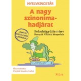 A nagy szinonima-hadj&aacute;rat - feladatgyűjtem&eacute;ny - Cs&aacute;jin&eacute; Kn&eacute;zics Anik&oacute;