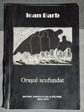 Orasul scufundat - Ioan Barb Contine dedicatie, data si semnatura autorului