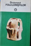DICTIONARUL FOLCLORISTILOR - IORDAN DATCU SI SC. STROESCU BUCURESTI 1979