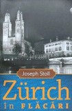 Zurich in flacari, Joseph Stoll, 2019, brosata, 374 pagini, stare foarte buna