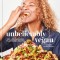 Unbelievably Vegan: 100+ Life-Changing, Plant-Based Recipes: A Cookbook