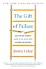 The Gift of Failure: How the Best Parents Learn to Let Go So Their Children Can Succeed
