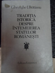 \traditia Istorica Despre Intemeierea Statelor Romanesti - Gheorghe I. Bratianu ,548825 foto