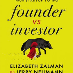 Founder Vs Investor: The Honest Truth about Venture Capital from Startup to IPO