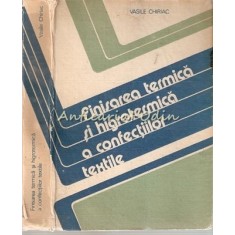 Finisarea Termica Si Higrotermica A Confectiilor Textile - Vasile Chiriac