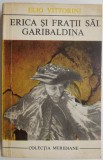Erica si fratii sai. Garibaldina - Elio Vittorini - Roman