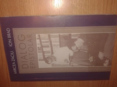 Mircea Zaciu; Ion Brad - Dialog epistolar (Editura Curtea Veche, 2003) foto