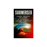 Submersed: Wonder, Obsession, and Murder in the World of Amateur Submarines