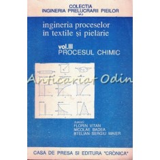 Ingineria Proceselor In Textile Si Pielarie. Procesul Chimic - Florin Vitan