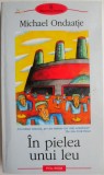 In pielea unui leu - Michael Ondaatje, Carte Beletristica