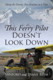 This Ferry Pilot Doesn&#039;t Look Down: Flying the Dream, One Airplane at a Time