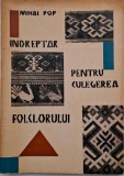 Indreptar culegere folclor - Mihai Pop, Stare Buna, Editura ...., Romana, An aparitie ...., Nr. pagini .... , Format .....