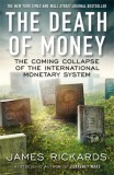 The Death of Money - James Rickards - Editura Penguin Books