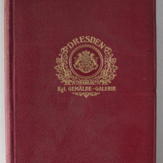 DRESDEN I. DIE KGL. GEMALDE - GALERIE von HANS W. SINGER , EDITIE IN LIMBA GERMANA , INCEPUTUL SEC. XX