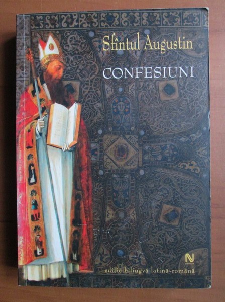 SF&Acirc;NTUL AUGUSTIN - CONFESIUNI - EDIȚIE BILINGVĂ ROM&Acirc;NĂ - LATINĂ