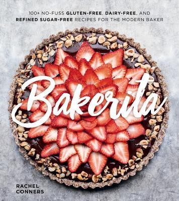Bakerita: 100+ No-Fuss Gluten-Free, Dairy-Free, and Refined Sugar-Free Recipes for the Modern Baker foto