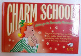 CHARM SCHOOL - ADVICE FOR THE THOROUGHLY MODERN GIRLby LARA MAIKLEM , 2007*BENZI DESENATE