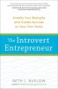 The Introvert Entrepreneur: Amplify Your Strengths and Create Success on Your Own Terms