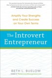 The Introvert Entrepreneur: Amplify Your Strengths and Create Success on Your Own Terms