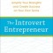 The Introvert Entrepreneur: Amplify Your Strengths and Create Success on Your Own Terms