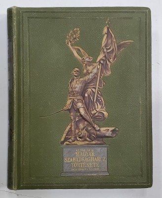 MAGYAR SZABADSAGHARCZ TORTENETE 1848 -1849 (ISTORIA LUPTEI MAGHIARE PENTRU LIBERTATE ) - GRACZA GYORGY , TEXT IN MAGHIARA , VOLUMUL I , 1894 foto