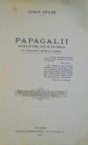 Papagalii - Drama in Trei Acte si Prolog, Const. Riulet, 1929, Teatrul National, Editura Independenta