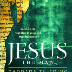 Jesus the Man: Decoding the Real Story of Jesus and Mary Magdalene