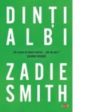 Dinti albi - Zadie Smith, Alina Scurtu