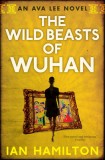 The Wild Beasts of Wuhan: An Ava Lee Novel: Book 3