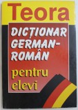 DICTIONAR GERMAN - ROMAN PENTRU ELEVI de E. SIRETEANU si I. TOMEANU , 1998