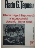 Radu G. Teposu - Istoria tragica &amp; groteasca a intunecatului deceniu literar noua (editia 1993)